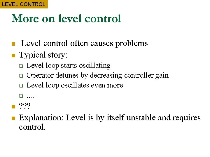 LEVEL CONTROL More on level control n n Level control often causes problems Typical