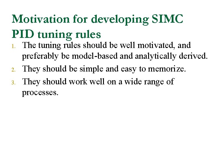 Motivation for developing SIMC PID tuning rules 1. 2. 3. The tuning rules should