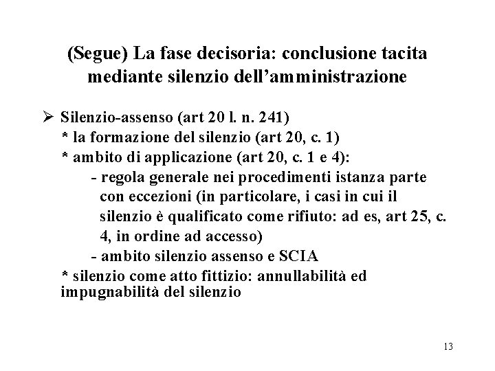 (Segue) La fase decisoria: conclusione tacita mediante silenzio dell’amministrazione Ø Silenzio-assenso (art 20 l.