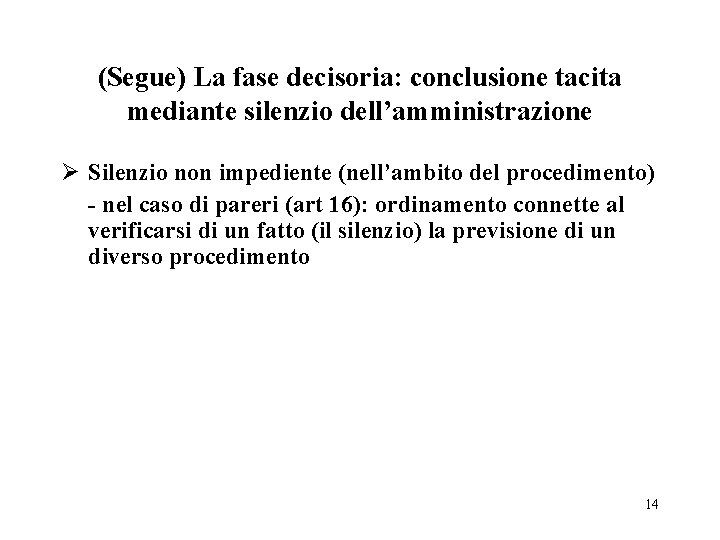 (Segue) La fase decisoria: conclusione tacita mediante silenzio dell’amministrazione Ø Silenzio non impediente (nell’ambito