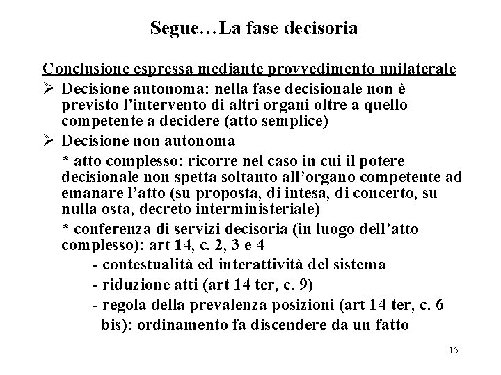 Segue…La fase decisoria Conclusione espressa mediante provvedimento unilaterale Ø Decisione autonoma: nella fase decisionale