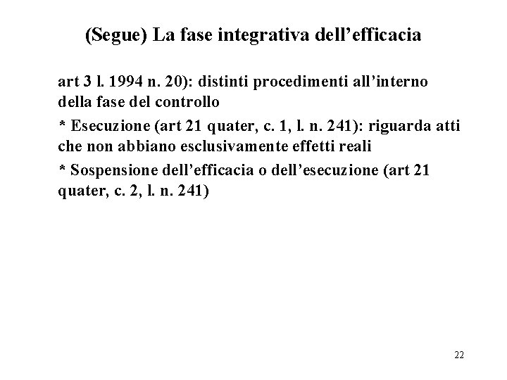 (Segue) La fase integrativa dell’efficacia art 3 l. 1994 n. 20): distinti procedimenti all’interno