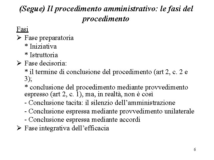 (Segue) Il procedimento amministrativo: le fasi del procedimento Fasi Ø Fase preparatoria * Iniziativa