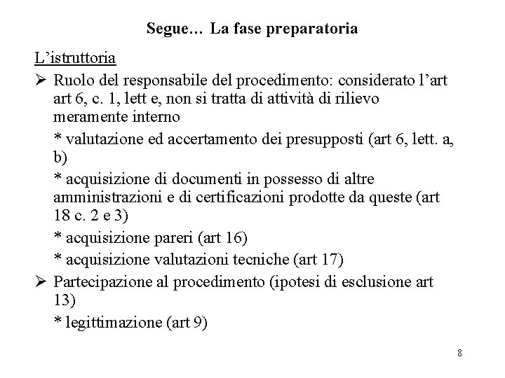 Segue… La fase preparatoria L’istruttoria Ø Ruolo del responsabile del procedimento: considerato l’art 6,