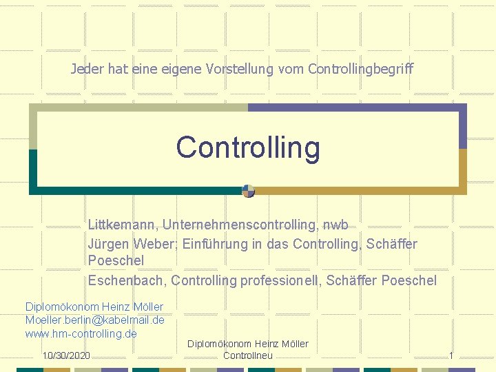 Jeder hat eine eigene Vorstellung vom Controllingbegriff Controlling Littkemann, Unternehmenscontrolling, nwb Jürgen Weber; Einführung