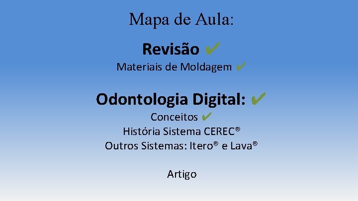 Mapa de Aula: Revisão ✔ Materiais de Moldagem ✔ Odontologia Digital: ✔ Conceitos ✔ Mapa de Aula: Revisão ✔ Materiais de Moldagem ✔ Odontologia Digital: ✔ Conceitos ✔