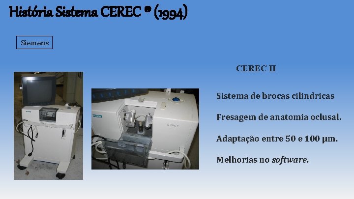 História Sistema CEREC ® (1994) Siemens CEREC II Sistema de brocas cilindricas Fresagem de História Sistema CEREC ® (1994) Siemens CEREC II Sistema de brocas cilindricas Fresagem de