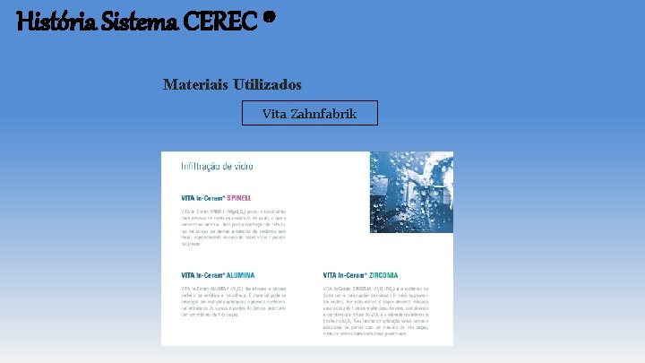 História Sistema CEREC ® Materiais Utilizados Vita Zahnfabrik História Sistema CEREC ® Materiais Utilizados Vita Zahnfabrik
