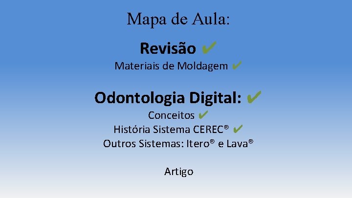 Mapa de Aula: Revisão ✔ Materiais de Moldagem ✔ Odontologia Digital: ✔ Conceitos ✔ Mapa de Aula: Revisão ✔ Materiais de Moldagem ✔ Odontologia Digital: ✔ Conceitos ✔
