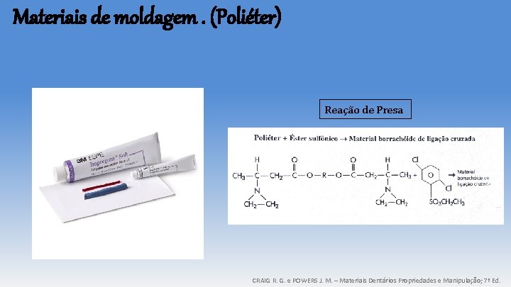Materiais de moldagem. (Poliéter) Reação de Presa CRAIG R. G. e POWERS J. M. Materiais de moldagem. (Poliéter) Reação de Presa CRAIG R. G. e POWERS J. M.