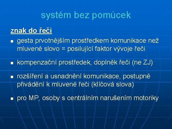 systém bez pomůcek znak do řeči n n gesta prvotnějším prostředkem komunikace než mluvené