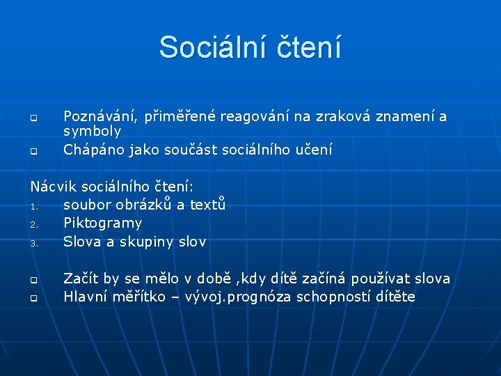 Sociální čtení q q Poznávání, přiměřené reagování na zraková znamení a symboly Chápáno jako