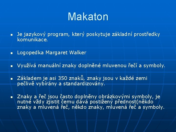 Makaton n Je jazykový program, který poskytuje základní prostředky komunikace. n Logopedka Margaret Walker