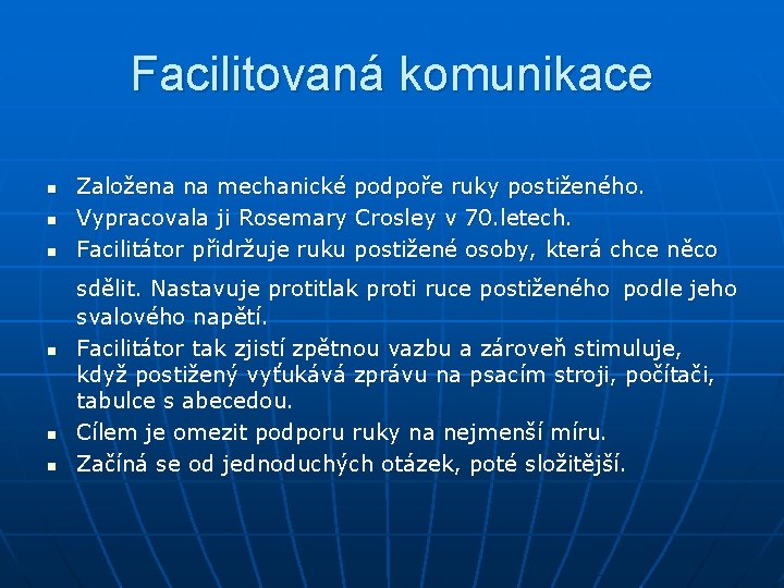 Facilitovaná komunikace n n n Založena na mechanické podpoře ruky postiženého. Vypracovala ji Rosemary