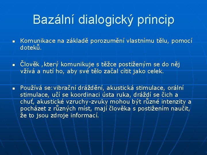 Bazální dialogický princip n n n Komunikace na základě porozumění vlastnímu tělu, pomocí doteků.