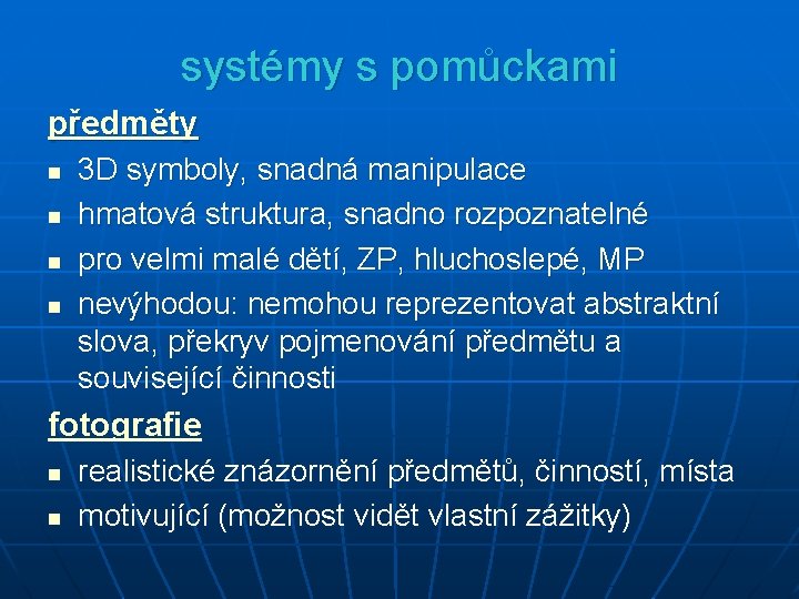 systémy s pomůckami předměty n n 3 D symboly, snadná manipulace hmatová struktura, snadno