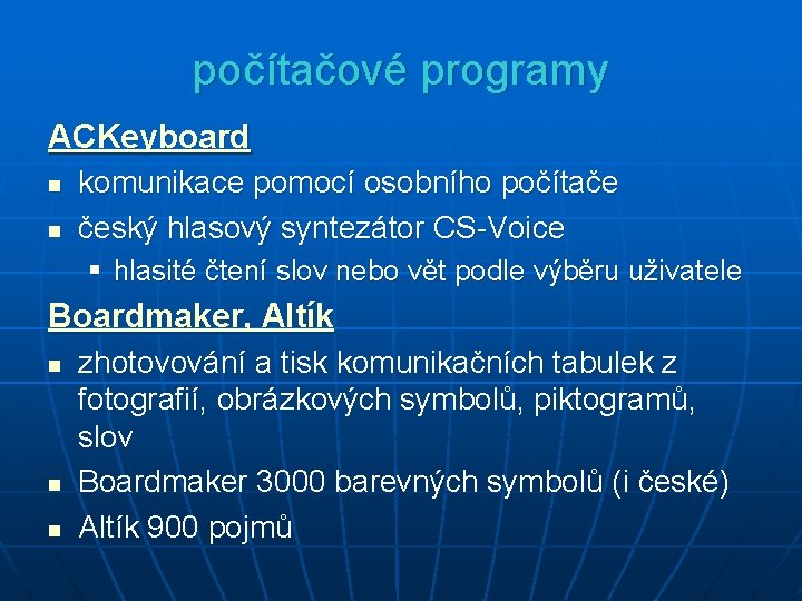 počítačové programy ACKeyboard n n komunikace pomocí osobního počítače český hlasový syntezátor CS-Voice §