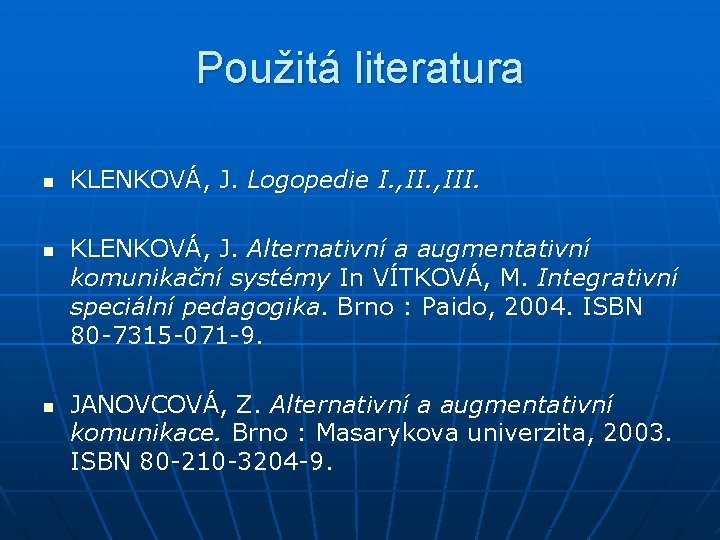 Použitá literatura n n n KLENKOVÁ, J. Logopedie I. , III. KLENKOVÁ, J. Alternativní