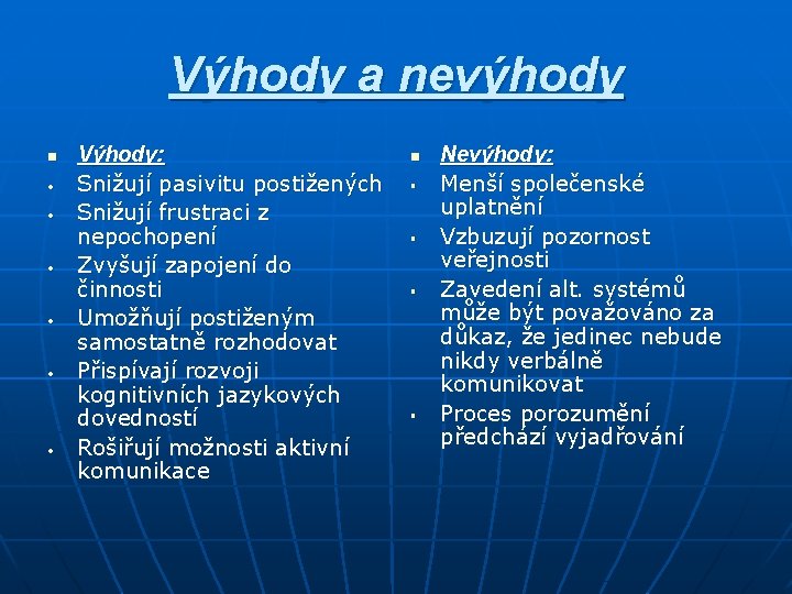 Výhody a nevýhody n • • • Výhody: Snižují pasivitu postižených Snižují frustraci z