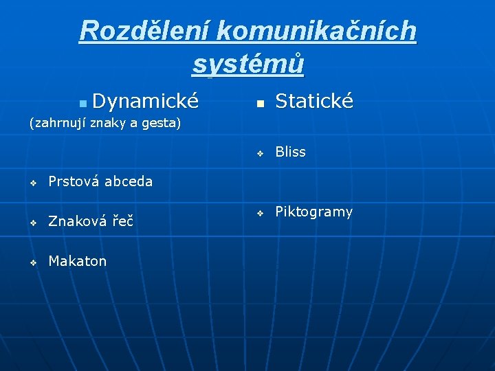 Rozdělení komunikačních systémů n Dynamické n Statické v Bliss v Piktogramy (zahrnují znaky a