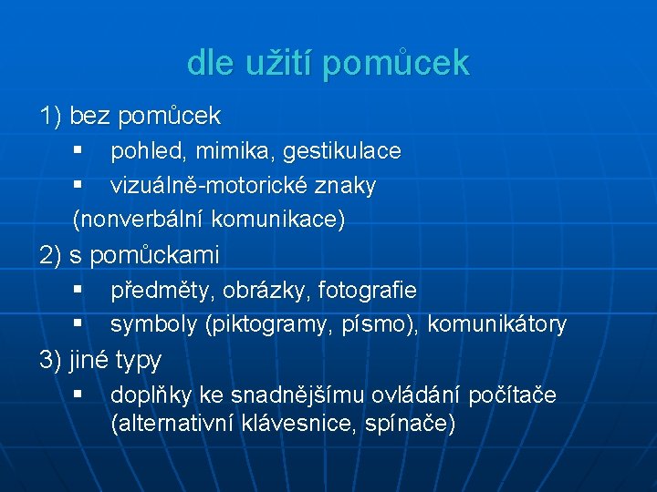 dle užití pomůcek 1) bez pomůcek § pohled, mimika, gestikulace § vizuálně-motorické znaky (nonverbální