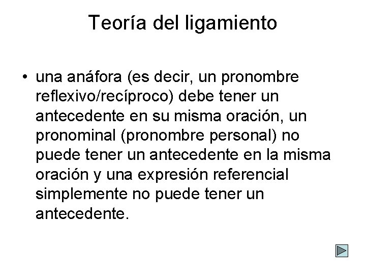 Teoría del ligamiento • una anáfora (es decir, un pronombre reflexivo/recíproco) debe tener un