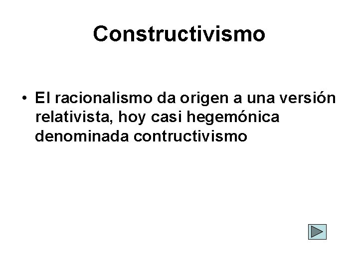 Constructivismo • El racionalismo da origen a una versión relativista, hoy casi hegemónica denominada