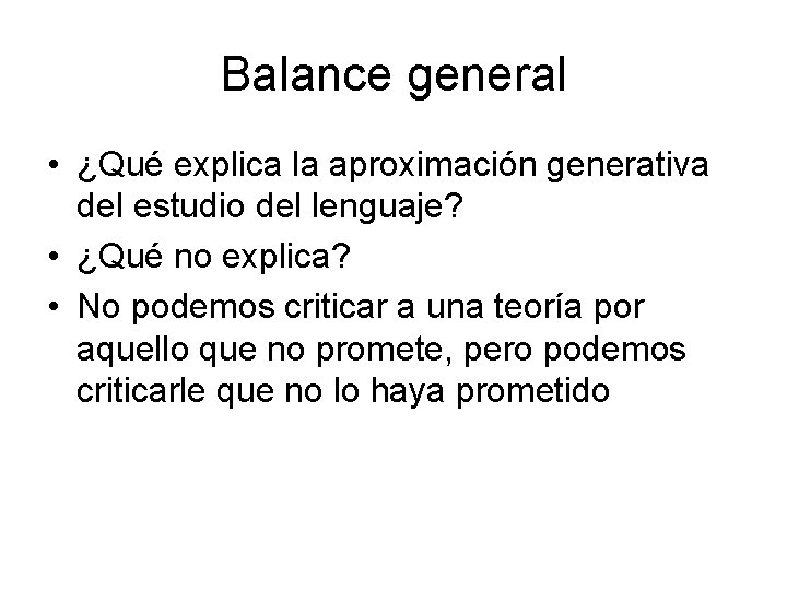 Balance general • ¿Qué explica la aproximación generativa del estudio del lenguaje? • ¿Qué
