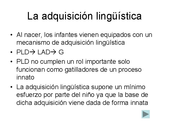 La adquisición lingüística • Al nacer, los infantes vienen equipados con un mecanismo de