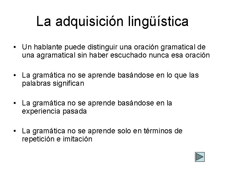 La adquisición lingüística • Un hablante puede distinguir una oración gramatical de una agramatical