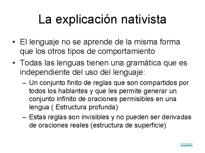 La explicación nativista • El lenguaje no se aprende de la misma forma que