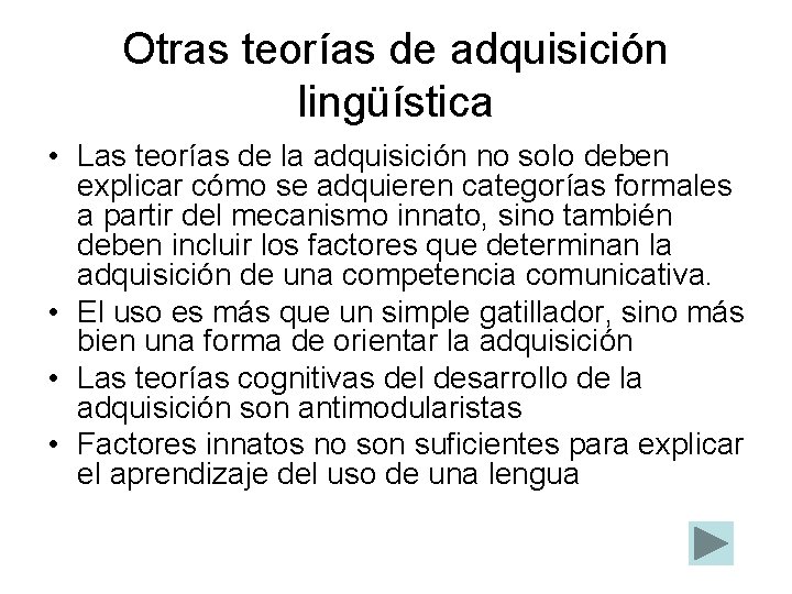 Otras teorías de adquisición lingüística • Las teorías de la adquisición no solo deben