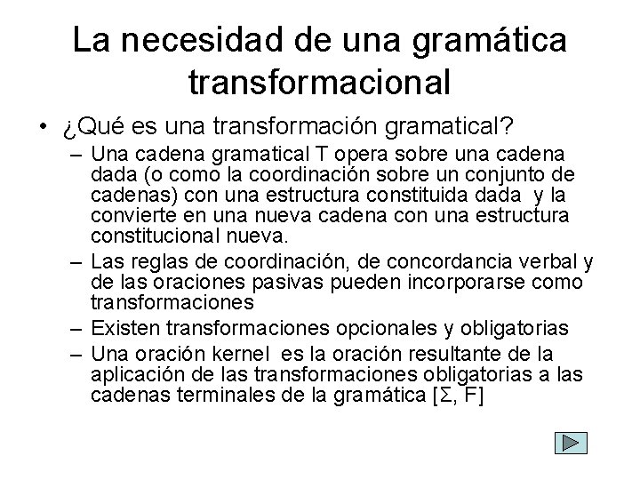 La necesidad de una gramática transformacional • ¿Qué es una transformación gramatical? – Una
