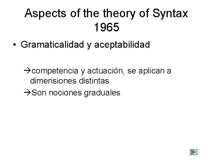 Aspects of theory of Syntax 1965 • Gramaticalidad y aceptabilidad competencia y actuación, se