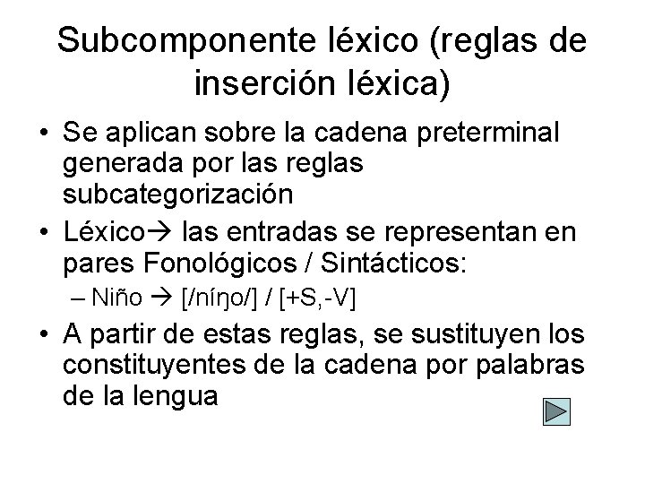Subcomponente léxico (reglas de inserción léxica) • Se aplican sobre la cadena preterminal generada
