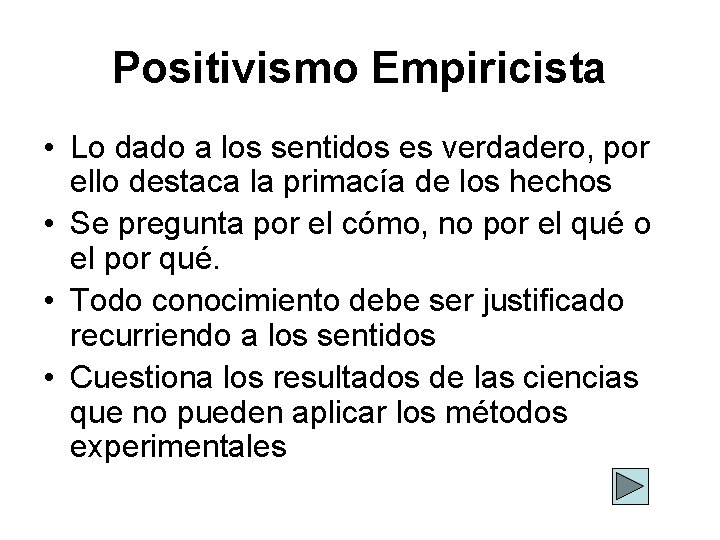 Positivismo Empiricista • Lo dado a los sentidos es verdadero, por ello destaca la