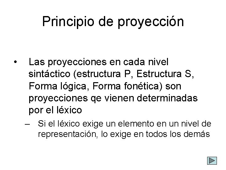 Principio de proyección • Las proyecciones en cada nivel sintáctico (estructura P, Estructura S,