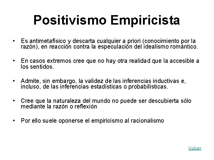 Positivismo Empiricista • Es antimetafísico y descarta cualquier a priori (conocimiento por la razón),
