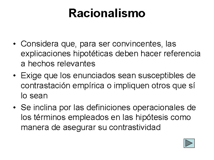 Racionalismo • Considera que, para ser convincentes, las explicaciones hipotéticas deben hacer referencia a