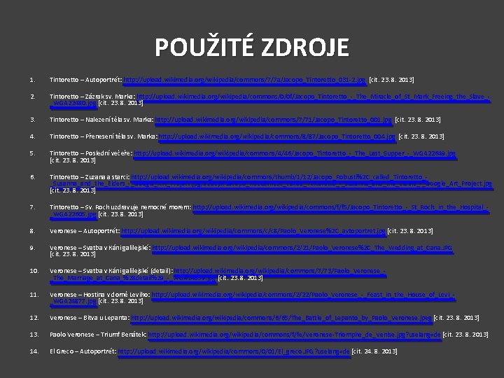 POUŽITÉ ZDROJE 1. Tintoretto – Autoportrét: http: //upload. wikimedia. org/wikipedia/commons/7/7 a/Jacopo_Tintoretto_031 -2. jpg [cit.