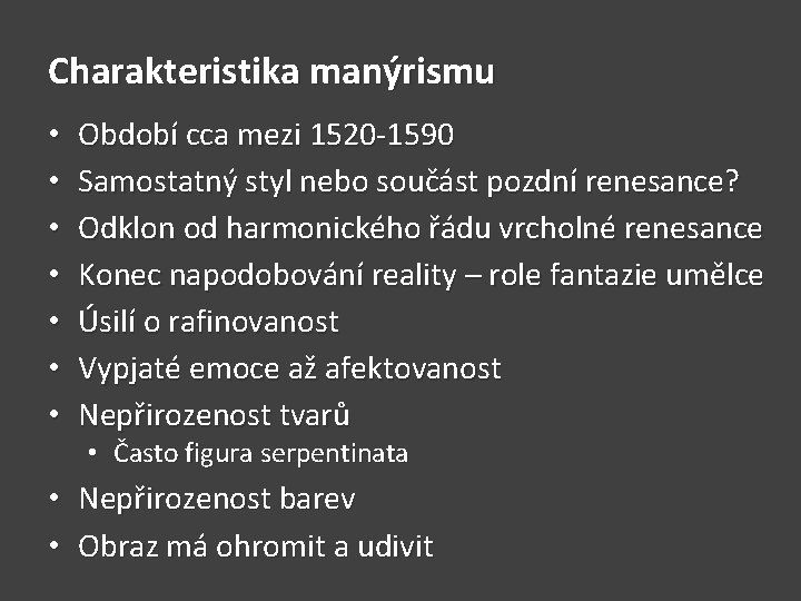 Charakteristika manýrismu • • Období cca mezi 1520 -1590 Samostatný styl nebo součást pozdní