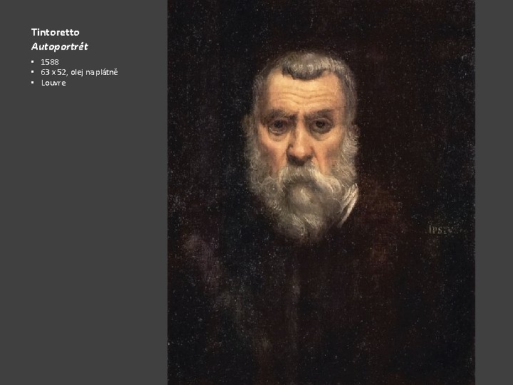 Tintoretto Autoportrét • • • 1588 63 x 52, olej na plátně Louvre 