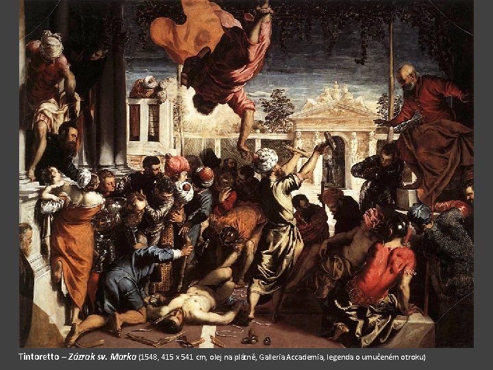 Tintoretto – Zázrak sv. Marka (1548, 415 x 541 cm, olej na plátně, Galleria