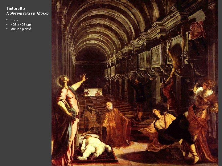 Tintoretto Nalezení těla sv. Marka • • • 1562 405 x 405 cm olej