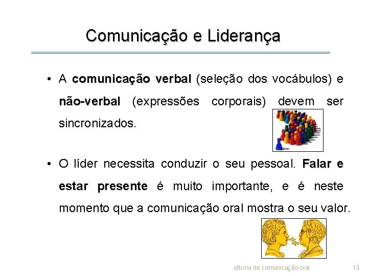 Comunicação e Liderança • A comunicação verbal (seleção dos vocábulos) e não-verbal (expressões corporais)