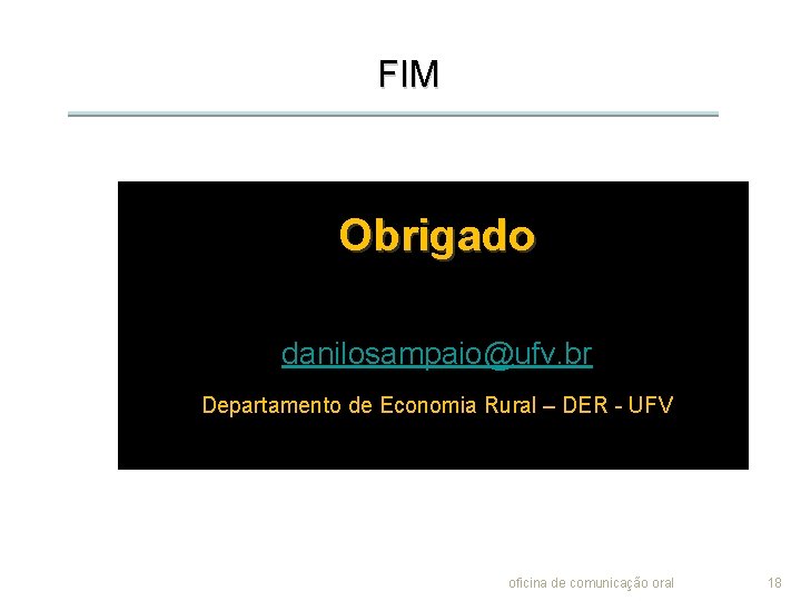 FIM Obrigado danilosampaio@ufv. br Departamento de Economia Rural – DER - UFV oficina de