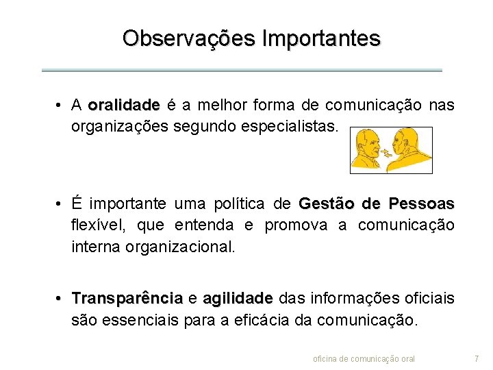 Observações Importantes • A oralidade é a melhor forma de comunicação nas organizações segundo