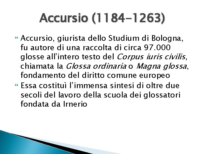 Accursio (1184 -1263) Accursio, giurista dello Studium di Bologna, fu autore di una raccolta