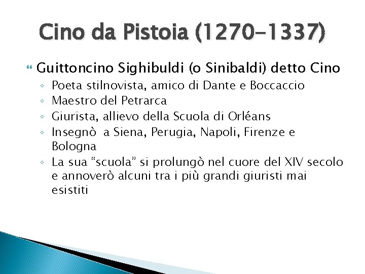 Cino da Pistoia (1270 -1337) Guittoncino Sighibuldi (o Sinibaldi) detto Cino Poeta stilnovista, amico