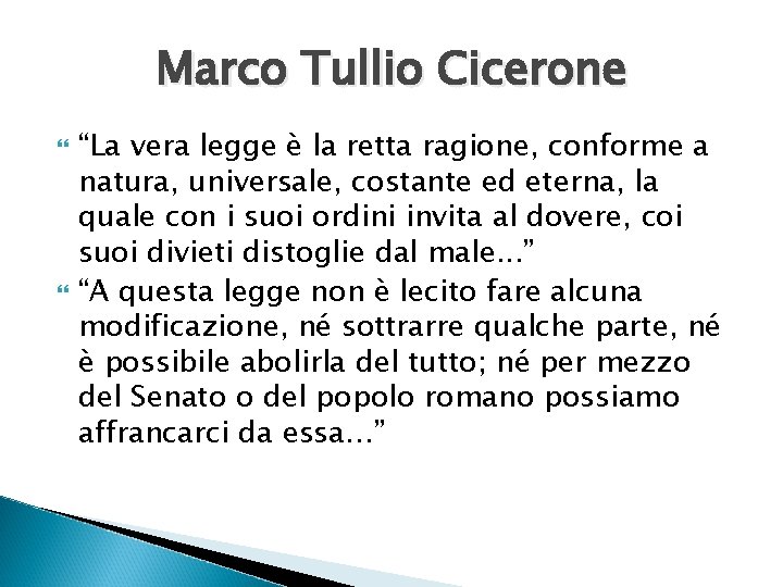 Marco Tullio Cicerone “La vera legge è la retta ragione, conforme a natura, universale,